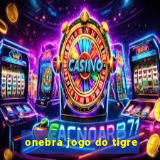 onebra jogo do tigre